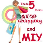 Stop Shopping and MIY Items