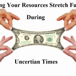 Making Your Resources Stretch Further During Uncertain Times