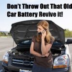 Don’t Throw Out That Old Car Battery Revive It!