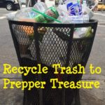 Recycle Trash to Prepper Treasure